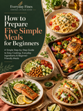 How to Prepare Five Simple Meals for Beginners